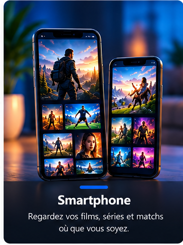Smartphone — Regardez vos films, séries et matchs où que vous soyez.